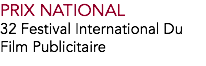 PRIX NATIONAL
32 Festival International Du Film Publicitaire