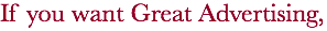 If you want Great Advertising,