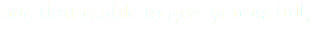 one that is able to give you its full,