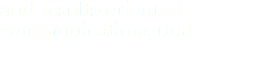 and results-oriented communications that